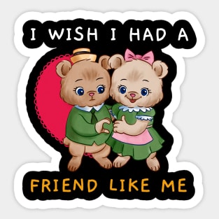 I Wish I Had A Friend Like Me Sticker